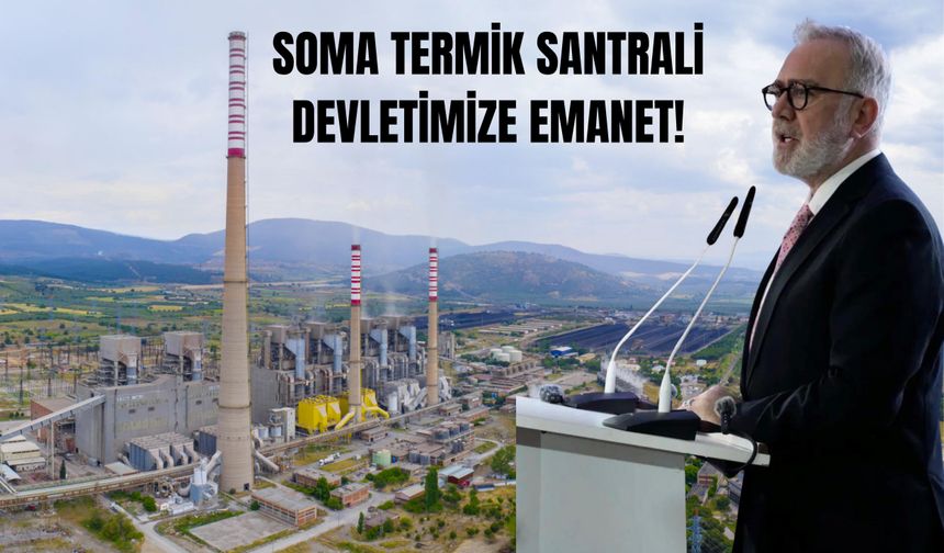 Soma Termik Santrali Devletimize Emanet